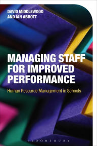 Title: Managing Staff for Improved Performance: Human Resource Management in Schools, Author: David Middlewood