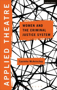 Title: Applied Theatre: Women and the Criminal Justice System, Author: Caoimhe McAvinchey