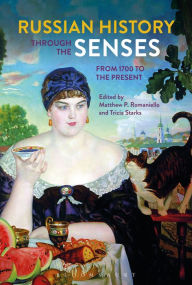 Title: Russian History through the Senses: From 1700 to the Present, Author: Matthew P. Romaniello
