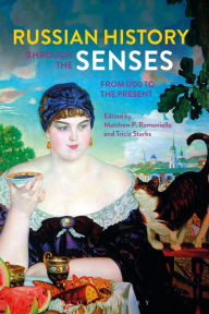 Title: Russian History through the Senses: From 1700 to the Present, Author: Matthew P. Romaniello