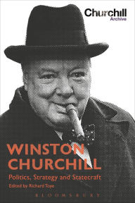 Title: Winston Churchill: Politics, Strategy and Statecraft, Author: Richard Toye