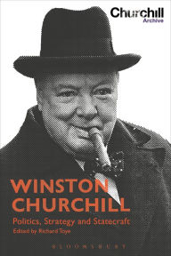 Title: Winston Churchill: Politics, Strategy and Statecraft, Author: Richard Toye