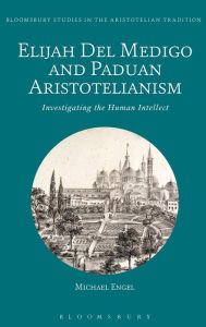 Title: Elijah Del Medigo and Paduan Aristotelianism: Investigating the Human Intellect, Author: Michael Engel