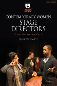 Title: Contemporary Women Stage Directors: Conversations on Craft, Author: Paulette Marty
