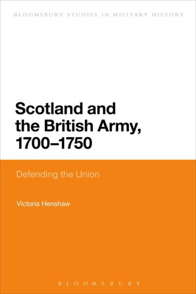 Scotland and the British Army, 1700-1750: Defending Union