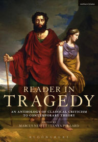 Title: Reader in Tragedy: An Anthology of Classical Criticism to Contemporary Theory, Author: Marcus Nevitt