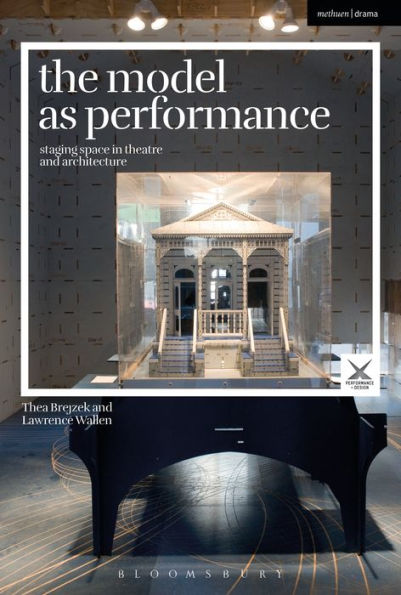 The Model as Performance: Staging Space in Theatre and Architecture