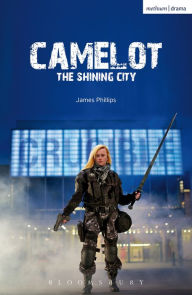 Title: Camelot: The Shining City, Author: James Phillips