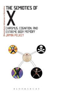 Title: The Semiotics of X: Chiasmus, Cognition, and Extreme Body Memory, Author: Jamin Pelkey