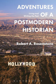 Title: Adventures of a Postmodern Historian: Living and Writing the Past, Author: Robert A. Rosenstone