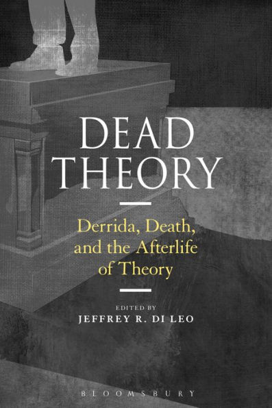 Dead Theory: Derrida, Death, and the Afterlife of Theory