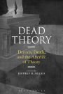 Dead Theory: Derrida, Death, and the Afterlife of Theory