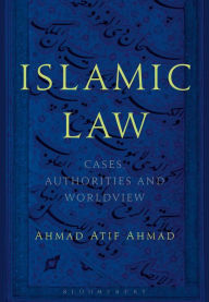 Title: Islamic Law: Cases, Authorities and Worldview, Author: Ahmad Atif Ahmad