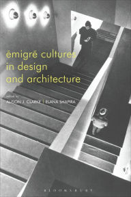 Title: Émigré Cultures in Design and Architecture, Author: Alison J. Clarke