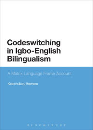Title: Codeswitching in Igbo-English Bilingualism: A Matrix Language Frame Account, Author: Kelechukwu Ihemere