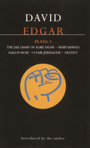 Title: Edgar Plays: 1: Jail Diary of Albie Sachs; Mary Barnes; Saigon Rose; O Fair Jerusalem; Destiny, Author: David Edgar