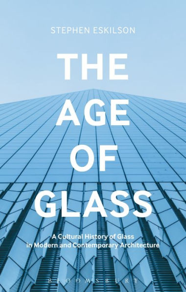 The Age of Glass: A Cultural History Glass Modern and Contemporary Architecture