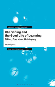 Title: Cherishing and the Good Life of Learning: Ethics, Education, Upbringing, Author: Ruth Cigman