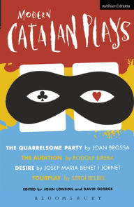 Title: Modern Catalan Plays: The Quarrelsome Party; The Audition; Desire; Fourplay, Author: John London