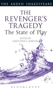 Title: The Revenger's Tragedy: The State of Play, Author: Gretchen E. Minton