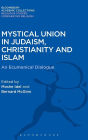 Mystical Union in Judaism, Christianity, and Islam: An Ecumenical Dialogue