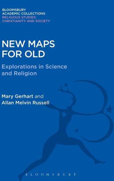 New Maps for Old: Explorations in Science and Religion