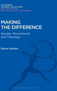 Title: Making the Difference: Gender, Personhood and Theology, Author: Elaine L. Graham