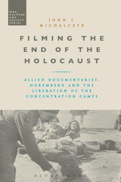 Filming the End of Holocaust: Allied Documentaries, Nuremberg and Liberation Concentration Camps