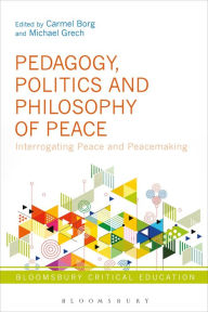 Title: Pedagogy, Politics and Philosophy of Peace: Interrogating Peace and Peacemaking, Author: Carmel Borg