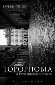 Title: Topophobia: A Phenomenology of Anxiety, Author: Dylan Trigg