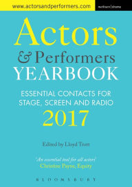 Title: Actors and Performers Yearbook 2017: Essential Contacts for Stage, Screen and Radio, Author: Lloyd Trott