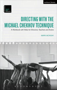 Title: Directing with the Michael Chekhov Technique: A Workbook with Video for Directors, Teachers and Actors, Author: Mark Monday