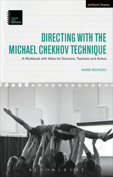 Directing with the Michael Chekhov Technique: A Workbook with Video for Directors, Teachers and Actors