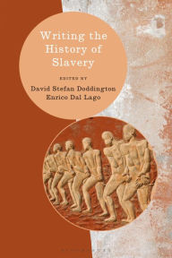 Title: Writing the History of Slavery, Author: David Stefan Doddington