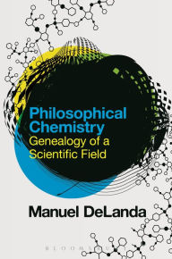 Title: Philosophical Chemistry: Genealogy of a Scientific Field, Author: Manuel DeLanda