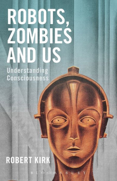 Robots, Zombies and Us: Understanding Consciousness