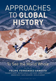 Title: Approaches to Global History: To See the World Whole, Author: Felipe Fernandez-Armesto