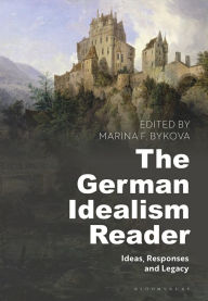 Title: The German Idealism Reader: Ideas, Responses, and Legacy, Author: Marina F. Bykova