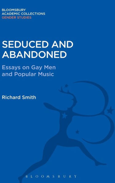 Seduced and Abandoned: Essays on Gay Men and Popular Music