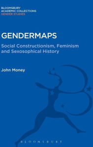 Title: Gendermaps: Social Constructionism, Feminism and Sexosophical History, Author: John Money