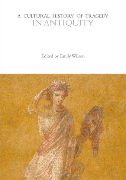 A Cultural History of Tragedy in Antiquity