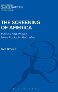 Title: The Screening of America: Movies and Values from Rocky to Rain Man, Author: Tom O'Brien