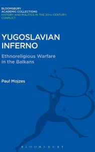 Title: Yugoslavian Inferno: Ethnoreligious Warfare in the Balkans, Author: Paul Mojzes