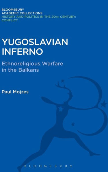 Yugoslavian Inferno: Ethnoreligious Warfare in the Balkans