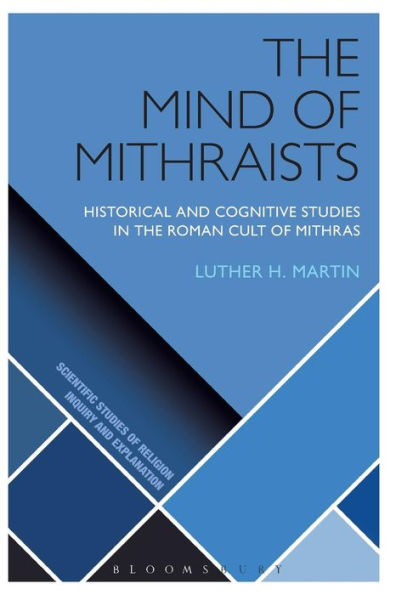 the Mind of Mithraists: Historical and Cognitive Studies Roman Cult Mithras