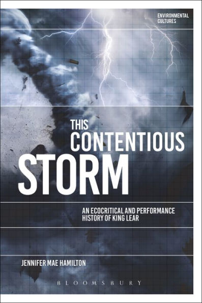 This Contentious Storm: An Ecocritical and Performance History of King Lear