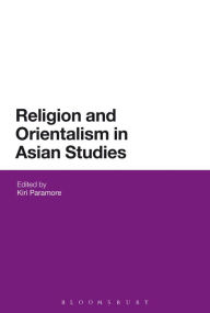 Title: Religion and Orientalism in Asian Studies, Author: Kiri Paramore