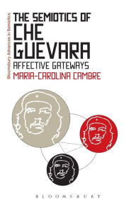 Title: The Semiotics of Che Guevara: Affective Gateways, Author: Maria-Carolina Cambre