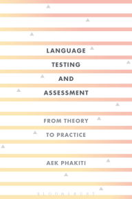 Title: Language Testing and Assessment: From Theory to Practice, Author: Aek Phakiti