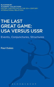 Title: The Last Great Game: USA Versus USSR: Events, Conjunctures, Structures, Author: Paul Dukes